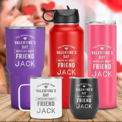 I'll Spend this Valentine's Day with my Best Friend Customized Tumbler, Gift for Friend, Valentine's Day Gift - image1